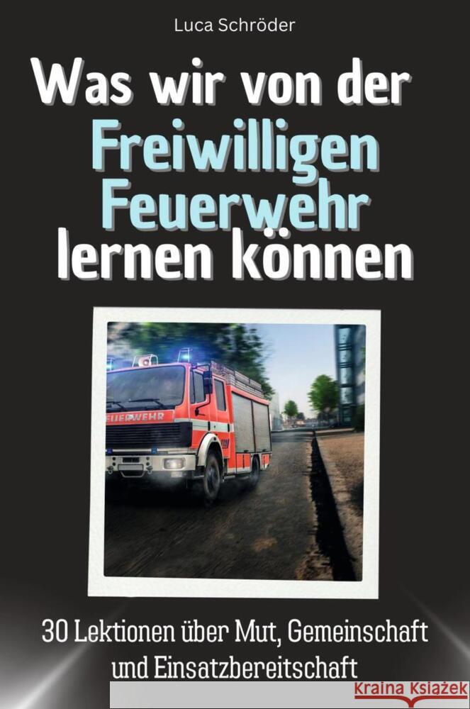 Was wir von der Freiwilligen Feuerwehr lernen können - Das perfekte Geschenk für Weihnachten und Geburtstag für Männer, Frauen und Teenager Schröder, Luca 9783759114341
