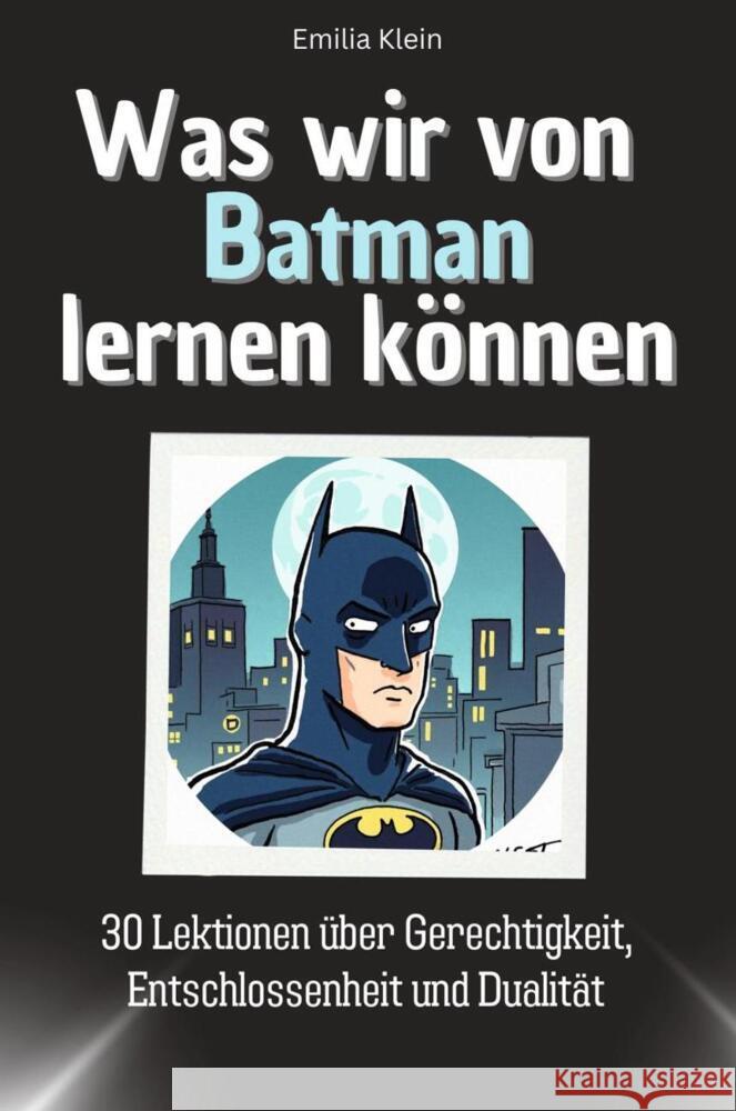 Was wir von Batman lernen können - Das perfekte Geschenk für Weihnachten und Geburtstag für Männer, Frauen und Teenager Klein, Emilia 9783759114495 FlipFlop