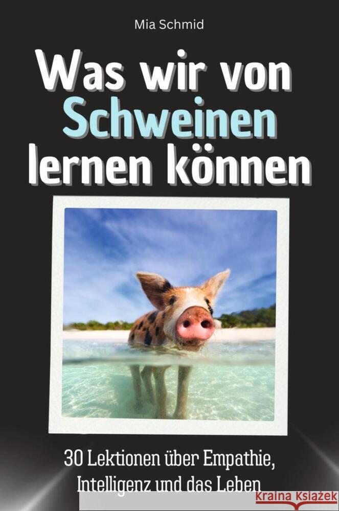 Was wir von Schweinen lernen können - Das perfekte Geschenk für Weihnachten und Geburtstag für Männer, Frauen und Teenager Schmid, Mia 9783759115454