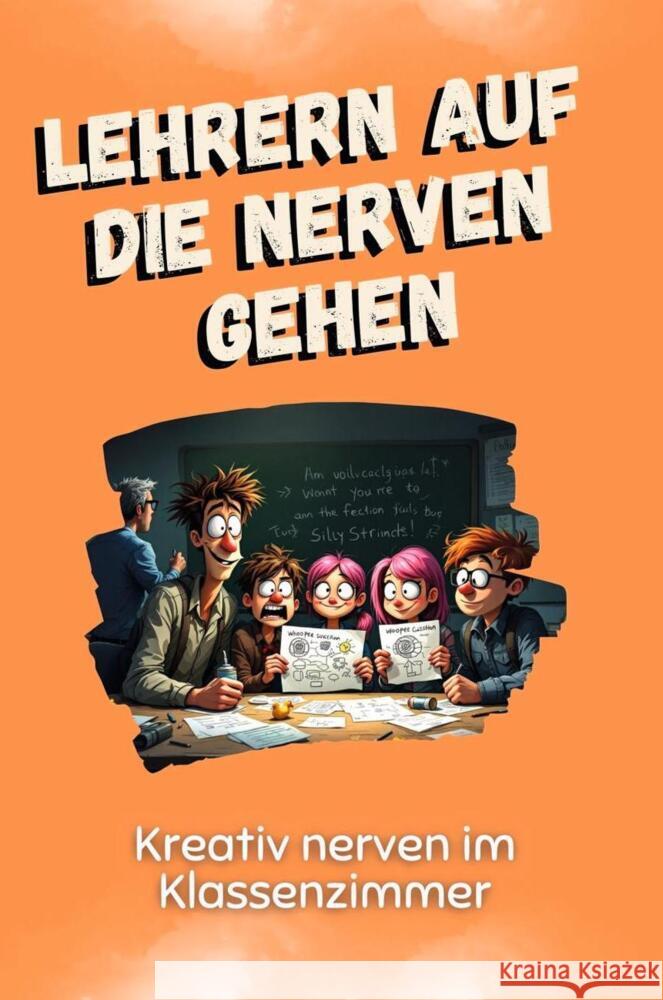 Lehrern auf die Nerven gehen - Das perfekte Geschenk für Weihnachten und Geburtstag für Männer, Frauen und Teenager Lang, Sarah 9783759116437