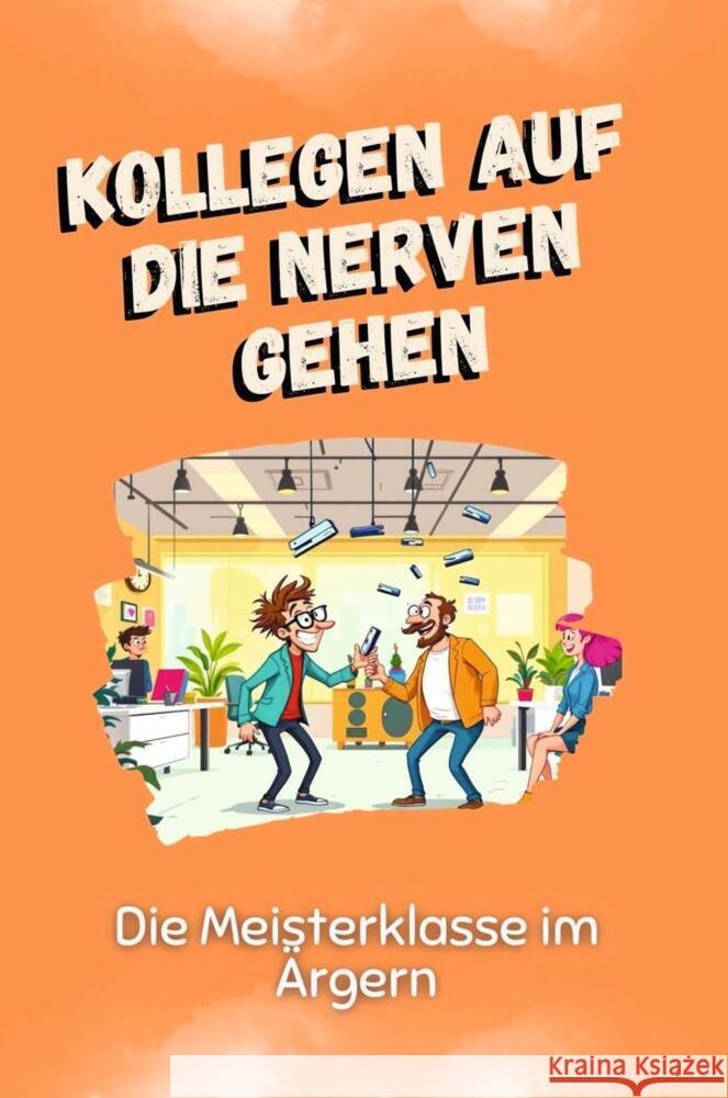 Kollegen auf die Nerven gehen - Das perfekte Geschenk für Weihnachten und Geburtstag für Männer, Frauen und Teenager Münch, Liam 9783759116444