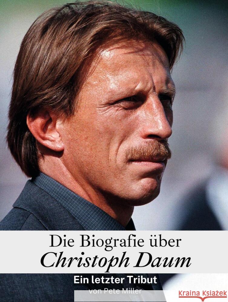 Die Biografie über Christoph Daum - Komplett in Farbe Miller, Pete 9783759116727