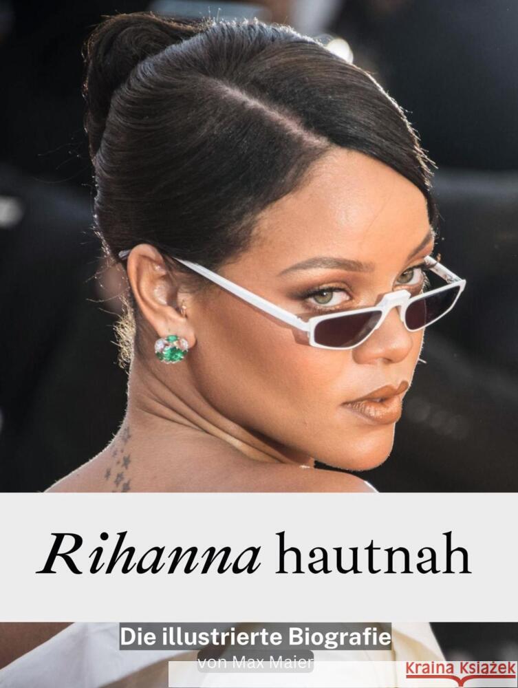 Rihanna hautnah - Komplett in Farbe Maier, Max 9783759116734