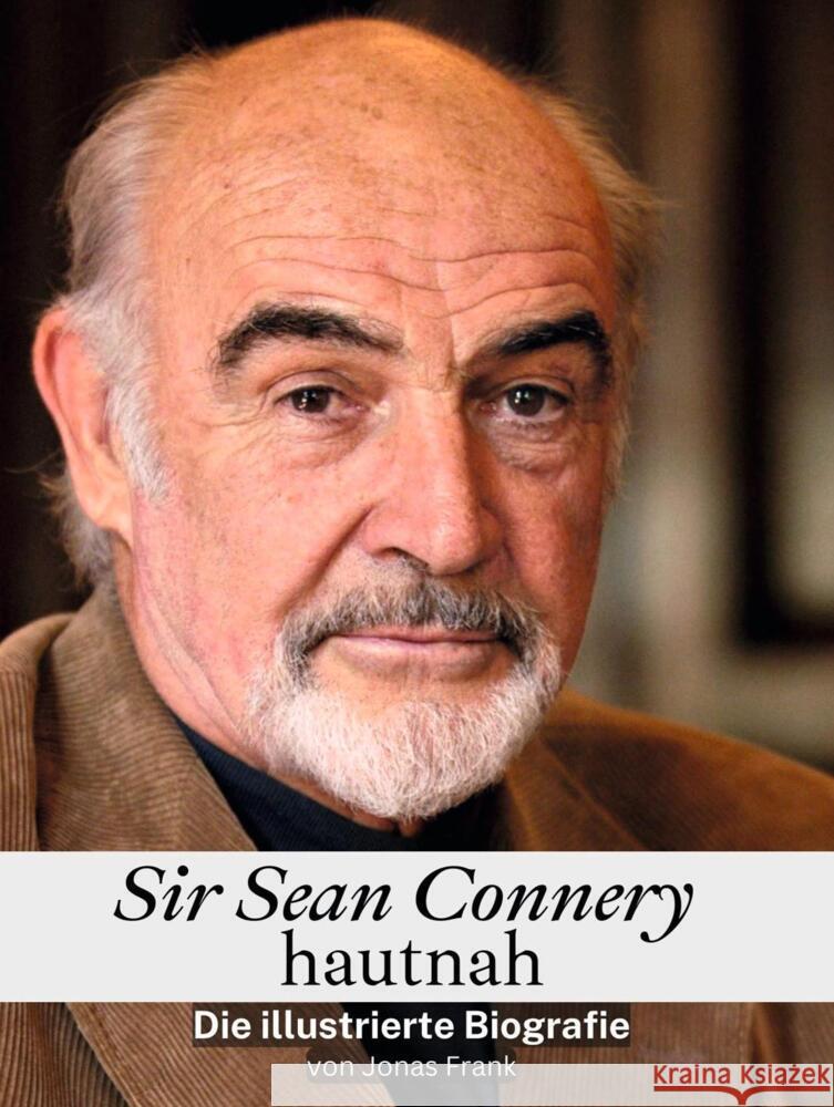 Sir Sean Connery hautnah - Komplett in Farbe Frank, Jonas 9783759116796