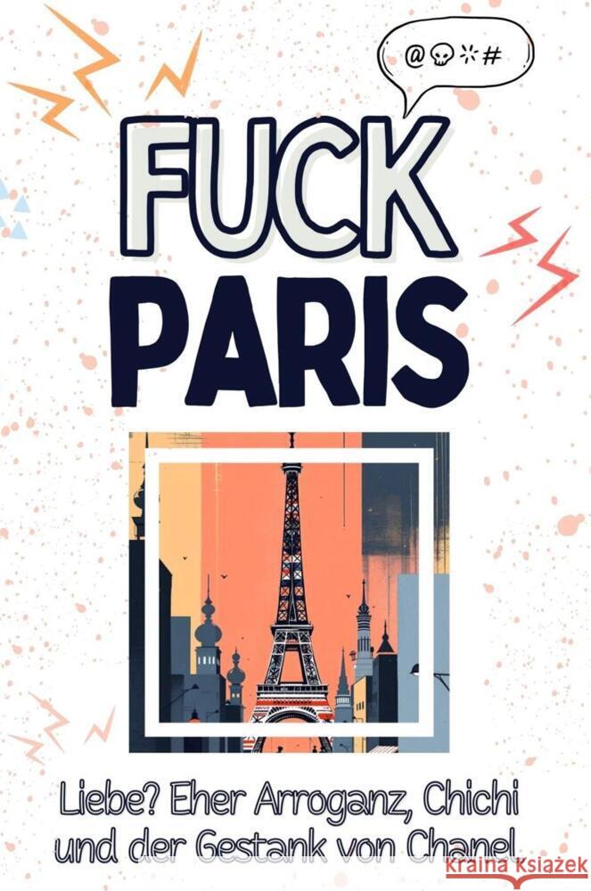 Fuck Paris - Eine Abrechnung - das große Wutbuch. Schimpfen, Ärgern, Aufregen! Schröder, Paul 9783759137029