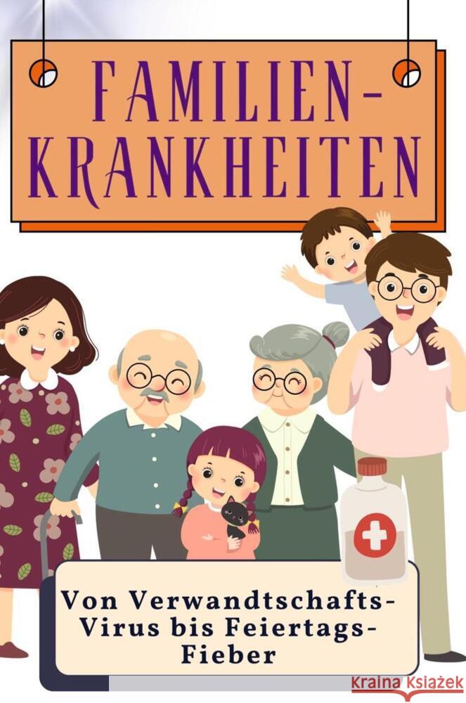 Familien-Krankheiten - Genial lustiges Humorbuch - das perfekte Geschenk für Weihnachten und Geburtstag Krause, Ava 9783759137531