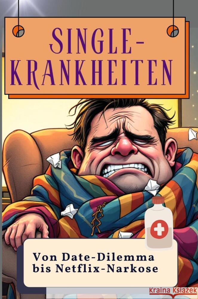 Single-Krankheiten - Genial lustiges Humorbuch - das perfekte Geschenk für Weihnachten und Geburtstag Schmitz, Matteo 9783759137708