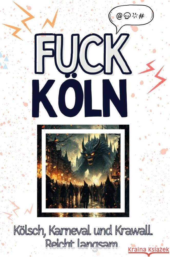 Fuck Köln - Eine Abrechnung - das große Wutbuch. Schimpfen, Ärgern, Aufregen! Schäfer, Emma 9783759138347