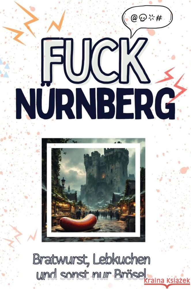 Fuck Nürnberg - Eine Abrechnung - das große Wutbuch. Schimpfen, Ärgern, Aufregen! Wagner, Samuel 9783759138439 FlipFlop