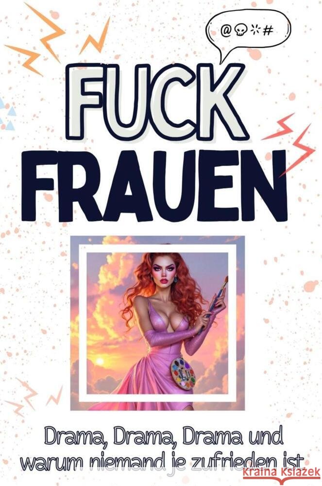 Fuck Frauen - Eine Abrechnung - das große Wutbuch. Schimpfen, Ärgern, Aufregen! Schmidt, Noah 9783759138712