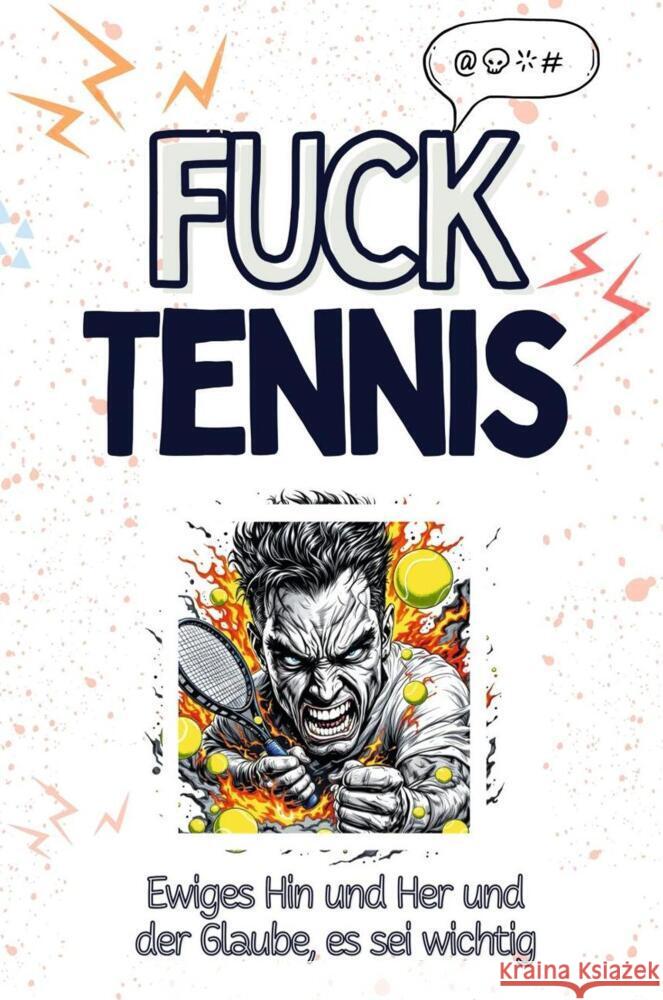 Fuck Tennis - Eine Abrechnung - das große Wutbuch. Schimpfen, Ärgern, Aufregen! Schmid, Alexander 9783759138781 FlipFlop