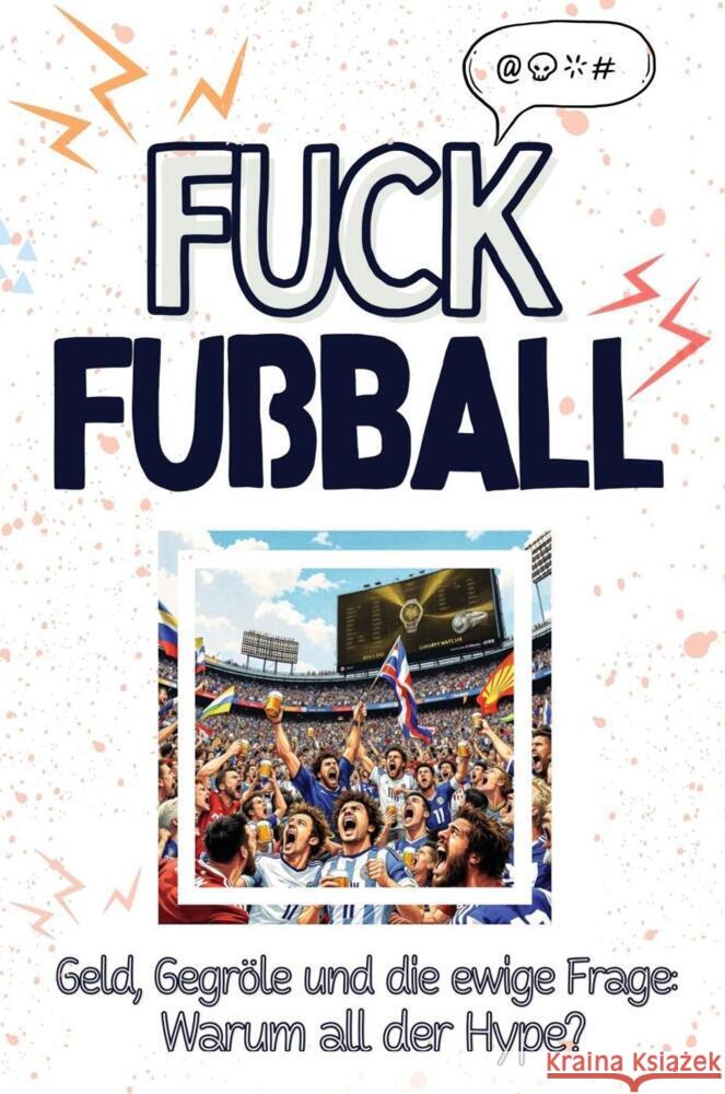 Fuck Fußball - Eine Abrechnung - das große Wutbuch. Schimpfen, Ärgern, Aufregen! Schmid, Charlotte 9783759138798
