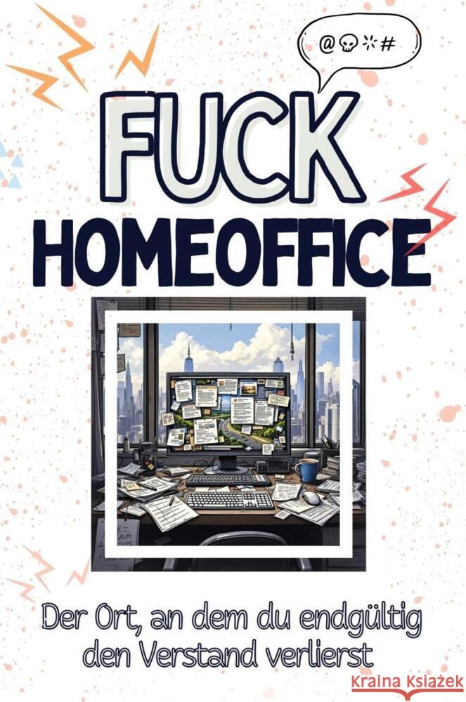 Fuck Homeoffice - Eine Abrechnung - das große Wutbuch. Schimpfen, Ärgern, Aufregen! Schröder, Ava 9783759138828