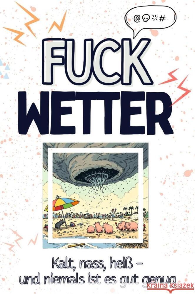 Fuck Wetter - Eine Abrechnung - das große Wutbuch. Schimpfen, Ärgern, Aufregen! König, Ava 9783759138903