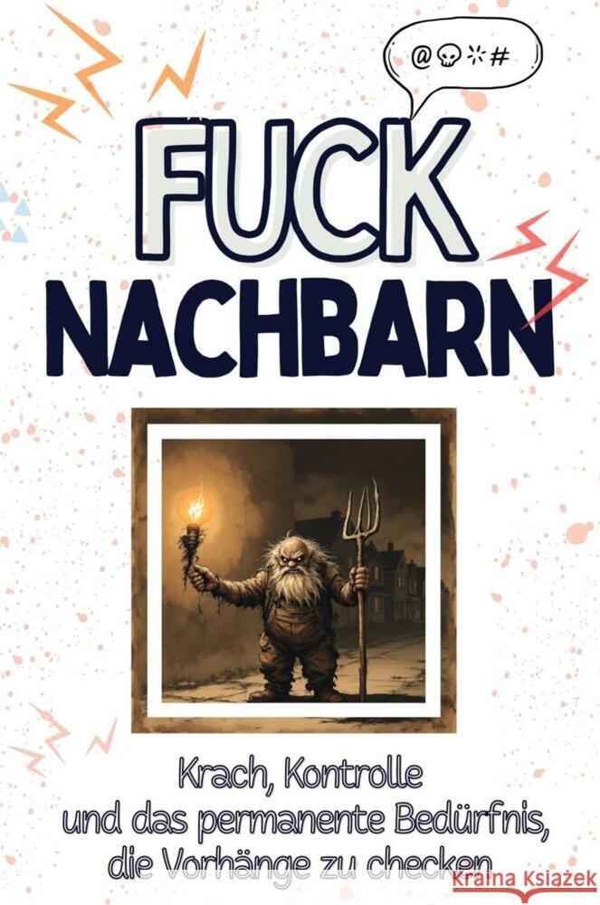 Fuck Nachbarn - Eine Abrechnung - das große Wutbuch. Schimpfen, Ärgern, Aufregen! Schmitt, Eva 9783759138910