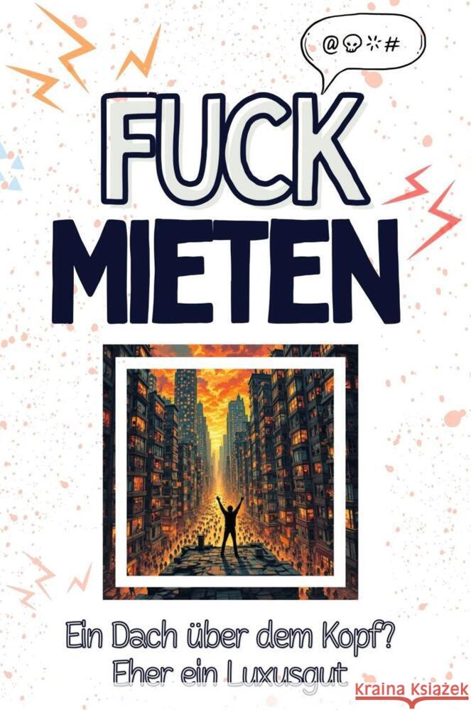 Fuck Mieten - Eine Abrechnung - das große Wutbuch. Schimpfen, Ärgern, Aufregen! Schmid, Luisa 9783759138941