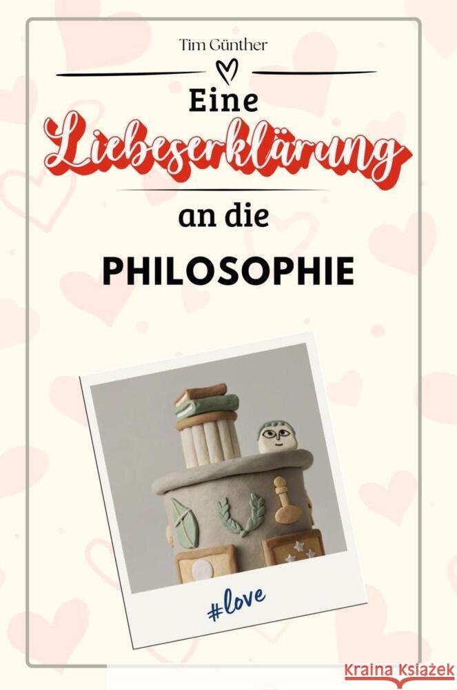 Eine Liebeserklärung an die Philosophie - Die große Hommage - das perfekte Geschenk für Weihnachten und Geburtstag und jeden Anlass Günther, Tim 9783759138996