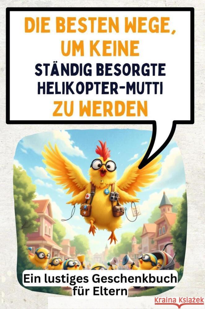 Die besten Wege, um keine ständig besorgte Helikopter-Mutti zu werden Münch, David 9783759140517