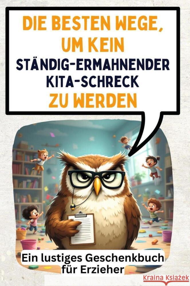 Die besten Wege, um kein ständig-ermahnender Kita-Schreck zu werden Hoffmann, Jakob 9783759140609