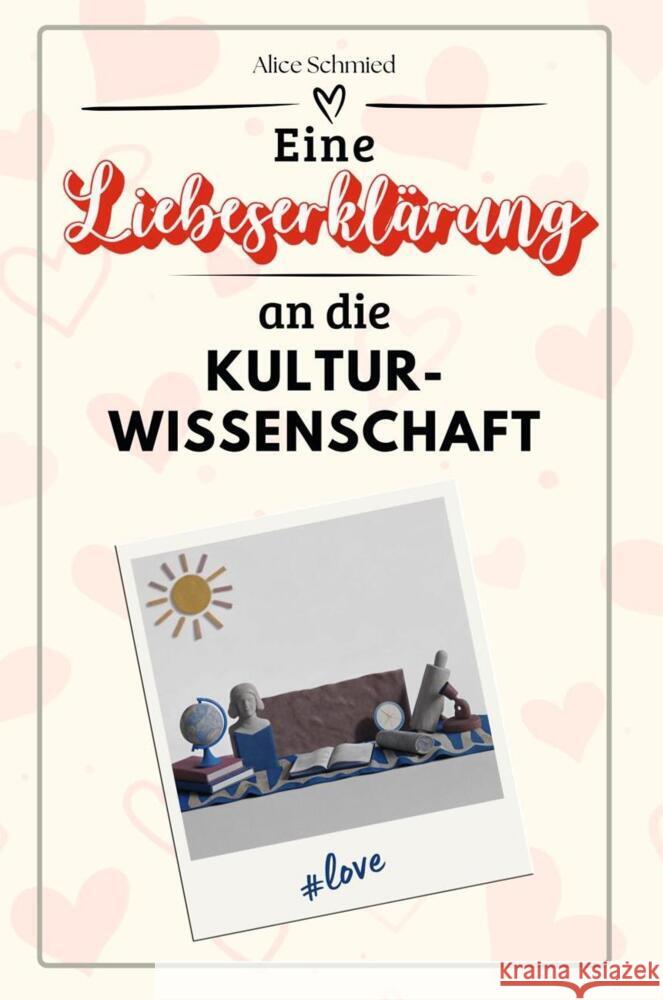 Eine Liebeserklärung an die Kulturwissenschaft - Die große Hommage - das perfekte Geschenk für Weihnachten und Geburtstag und jeden Anlass Schmied, Alice 9783759143440