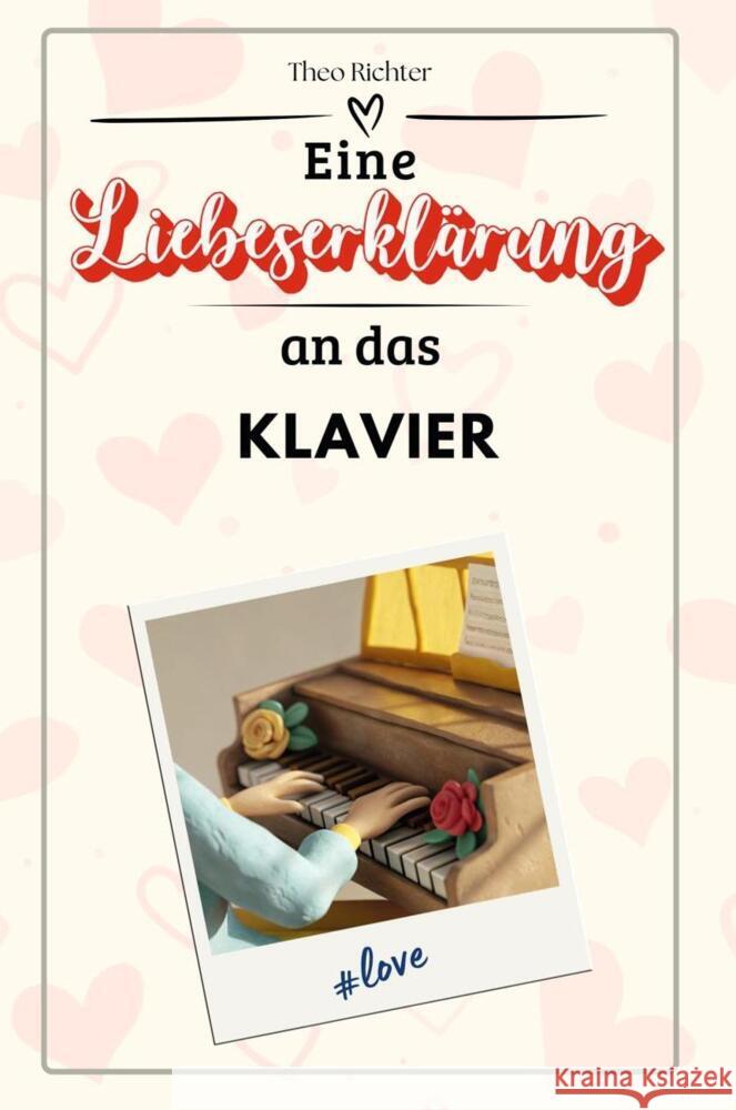 Eine Liebeserklärung an das Klavier - Die große Hommage - das perfekte Geschenk für Weihnachten und Geburtstag und jeden Anlass Richter, Theo 9783759146991