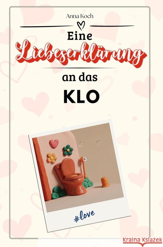 Eine Liebeserklärung an das Klo - Die große Hommage - das perfekte Geschenk für Weihnachten und Geburtstag und jeden Anlass Koch, Anna 9783759147196