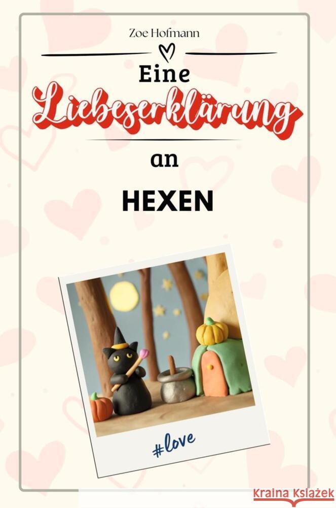 Eine Liebeserklärung an Hexen - Die große Hommage - das perfekte Geschenk für Weihnachten und Geburtstag und jeden Anlass Hofmann, Zoe 9783759147295