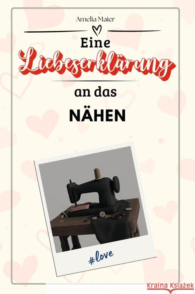 Eine Liebeserklärung an das Nähen - Die große Hommage - das perfekte Geschenk für Weihnachten und Geburtstag und jeden Anlass Maier, Amelia 9783759147691