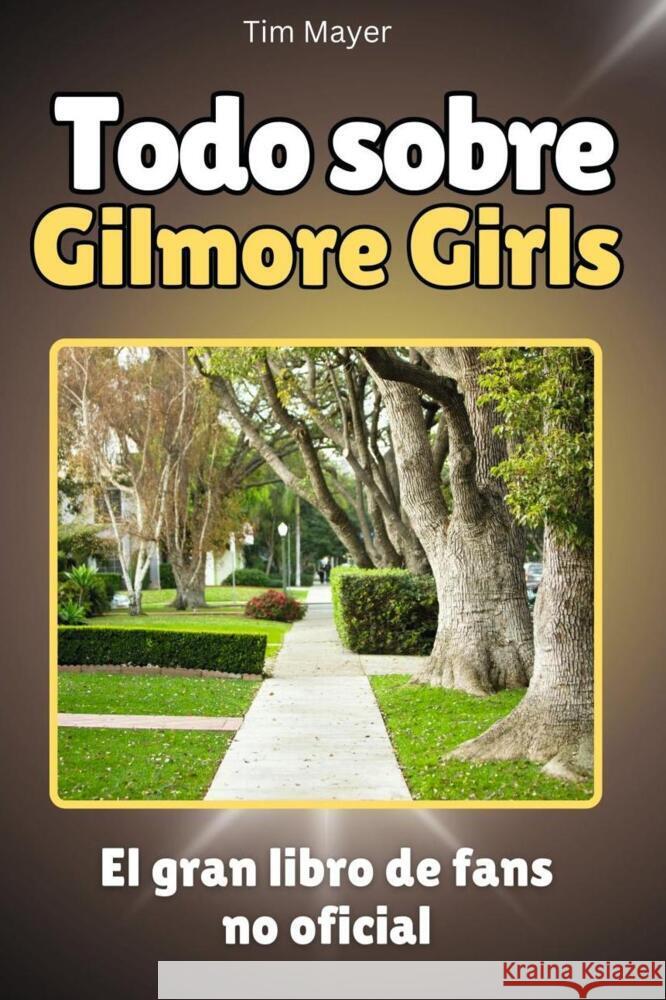 Todo sobre Gilmore Girls - Completo en color Mayer, Tim 9783759148360