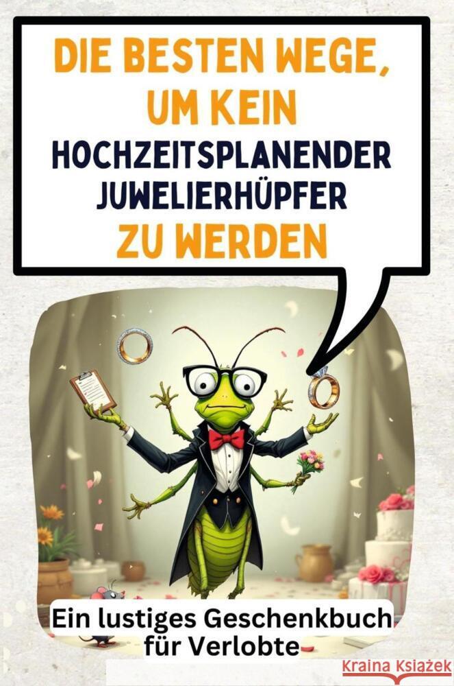 Die besten Wege, um kein hochzeitsplanender Juwelierhüpfer zu werden Fischer, Mia 9783759148414