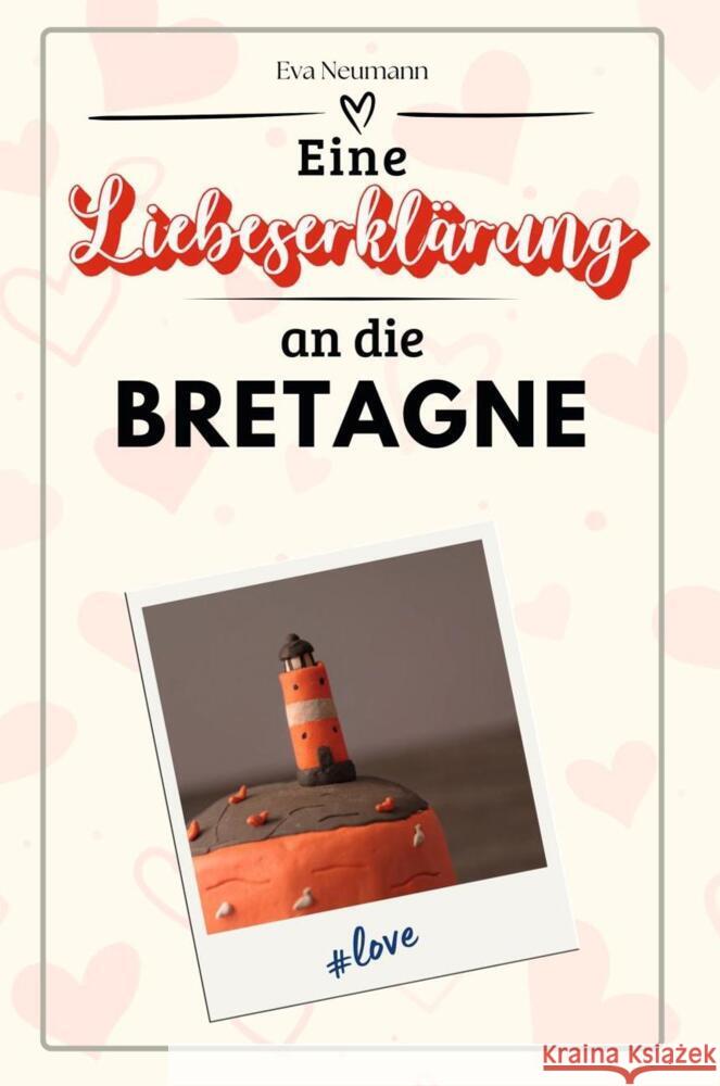 Eine Liebeserklärung an die Bretagne - Die große Hommage - das perfekte Geschenk für Weihnachten und Geburtstag und jeden Anlass Neumann, Eva 9783759151797