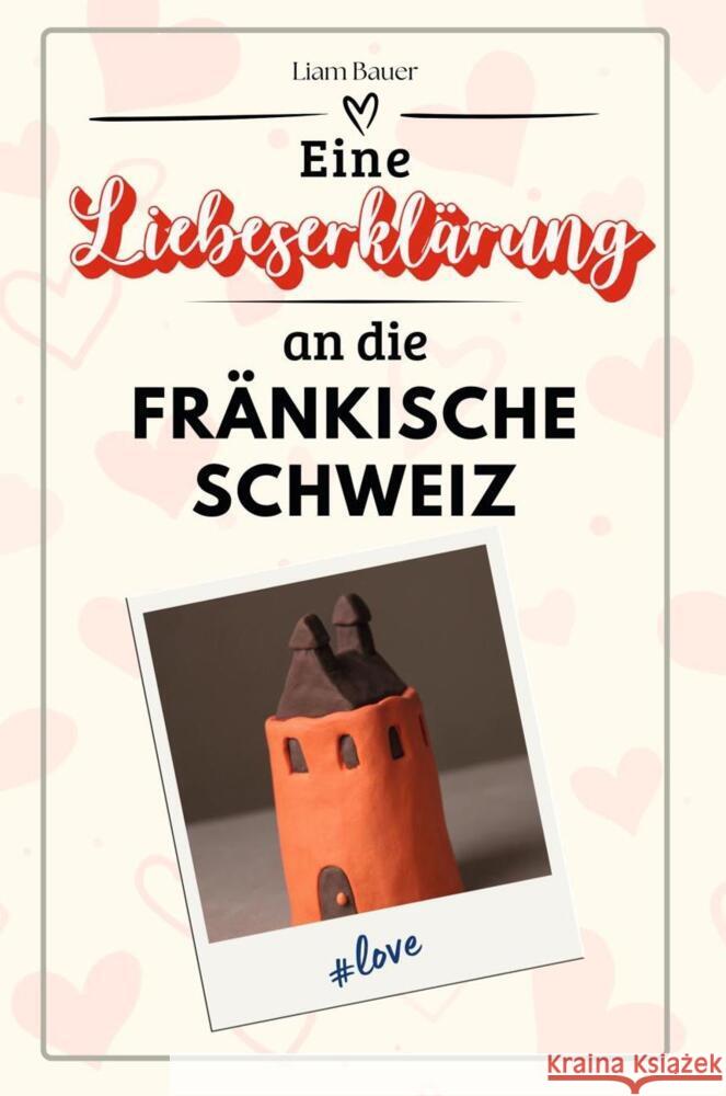 Eine Liebeserklärung an die Fränkische Schweiz - Die große Hommage - das perfekte Geschenk für Weihnachten und Geburtstag und jeden Anlass Bauer, Liam 9783759152077