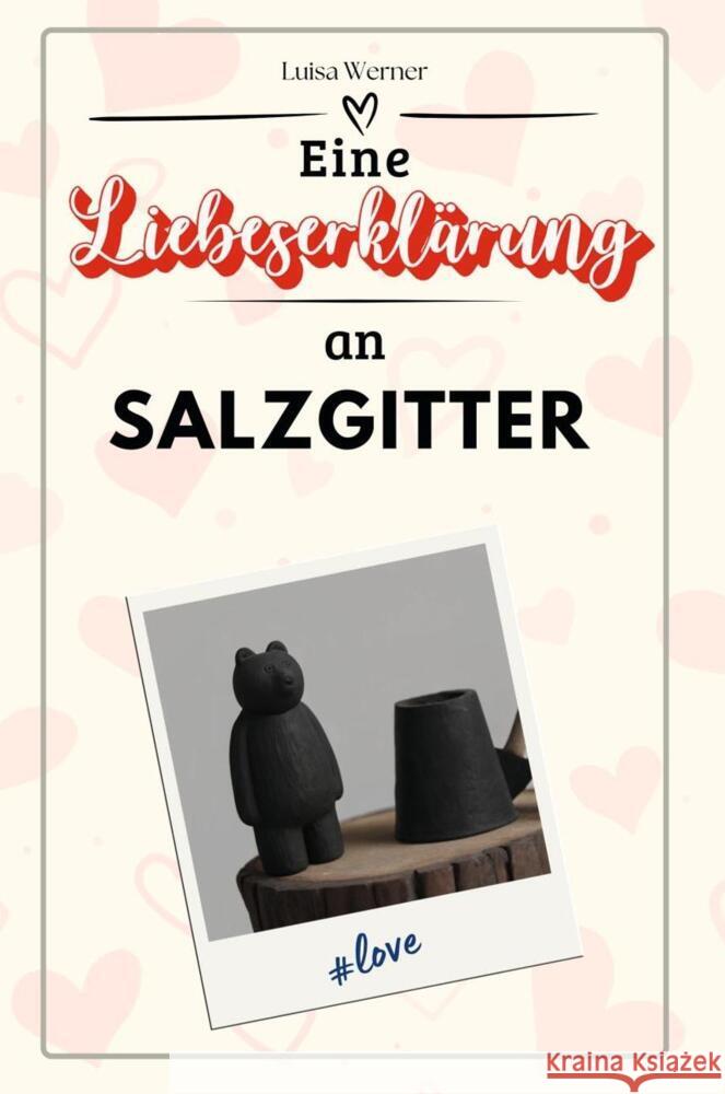 Eine Liebeserklärung an Salzgitter - Die große Hommage - das perfekte Geschenk für Weihnachten und Geburtstag und jeden Anlass Werner, Luisa 9783759152695