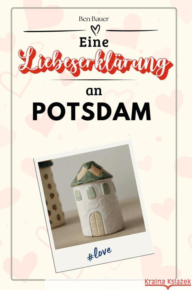 Eine Liebeserklärung an Potsdam - Die große Hommage - das perfekte Geschenk für Weihnachten und Geburtstag und jeden Anlass Bauer, Ben 9783759153333