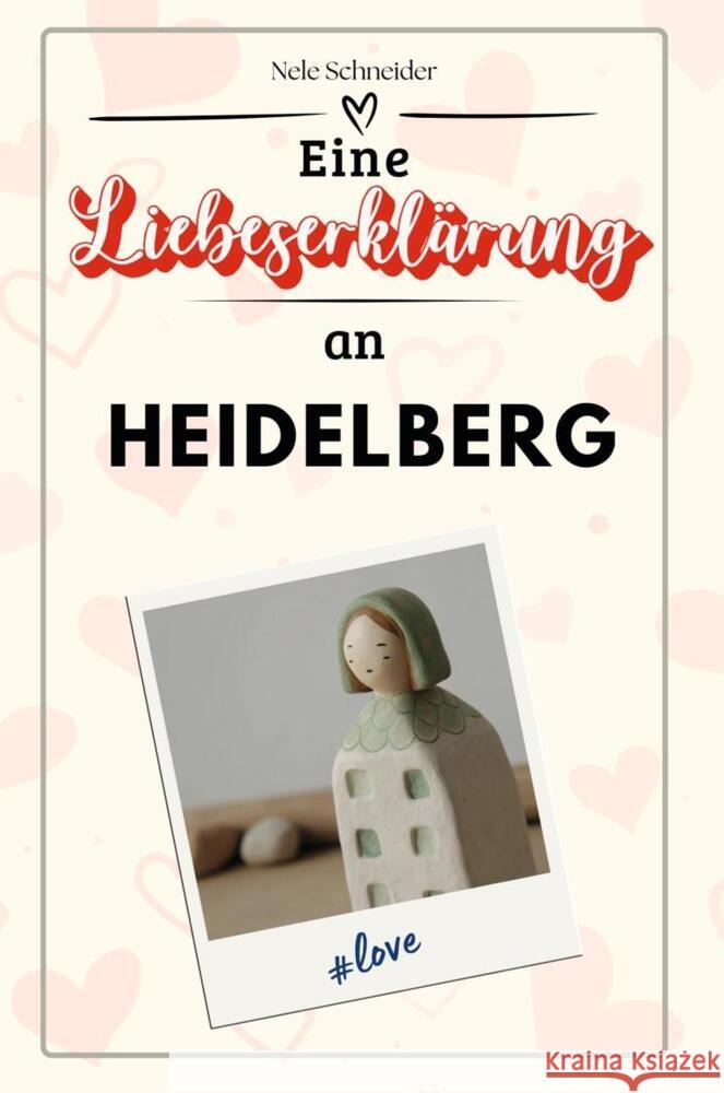 Eine Liebeserklärung an Heidelberg - Die große Hommage - das perfekte Geschenk für Weihnachten und Geburtstag und jeden Anlass Schneider, Nele 9783759153470