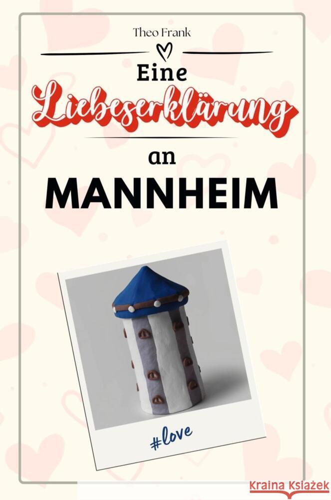 Eine Liebeserklärung an Mannheim - Die große Hommage - das perfekte Geschenk für Weihnachten und Geburtstag und jeden Anlass Frank, Theo 9783759153579