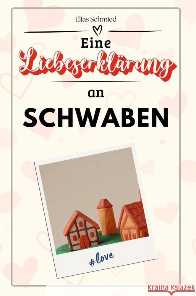 Eine Liebeserklärung an Schwaben - Die große Hommage - das perfekte Geschenk für Weihnachten und Geburtstag und jeden Anlass Schmied, Elias 9783759154835