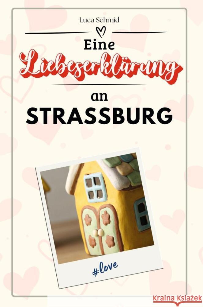 Eine Liebeserklärung an Straßburg - Die große Hommage - das perfekte Geschenk für Weihnachten und Geburtstag und jeden Anlass Schmid, Luca 9783759155313 FlipFlop