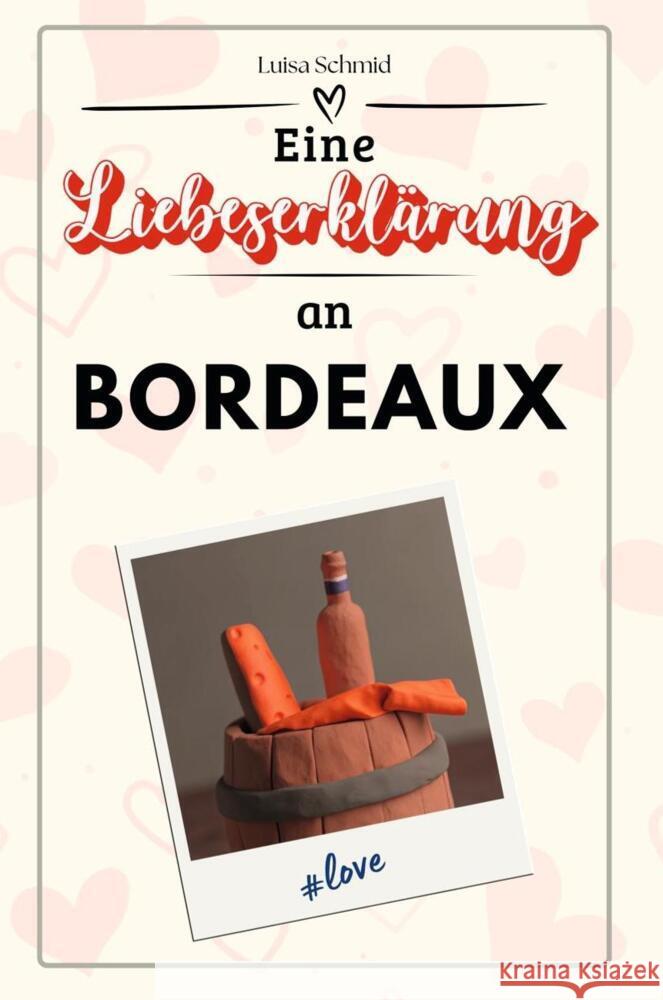 Eine Liebeserklärung an Bordeaux - Die große Hommage - das perfekte Geschenk für Weihnachten und Geburtstag und jeden Anlass Schmid, Luisa 9783759155399