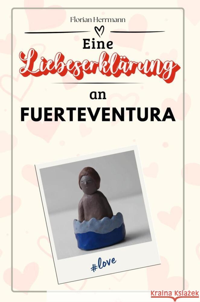 Eine Liebeserklärung an Fuerteventura - Die große Hommage - das perfekte Geschenk für Weihnachten und Geburtstag und jeden Anlass Herrmann, Florian 9783759156532