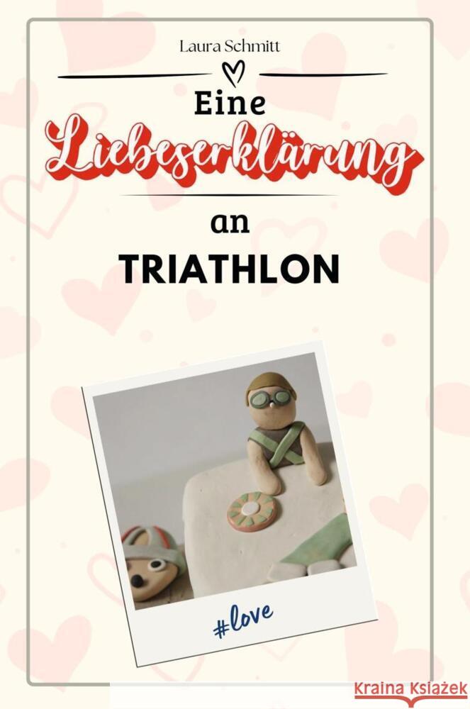 Eine Liebeserklärung an Triathlon - Die große Hommage - das perfekte Geschenk für Weihnachten und Geburtstag und jeden Anlass Schmitt, Laura 9783759158321
