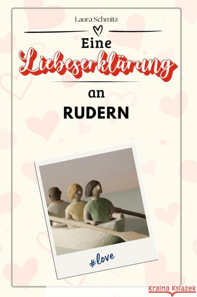 Eine Liebeserklärung an Rudern - Die große Hommage - das perfekte Geschenk für Weihnachten und Geburtstag und jeden Anlass Schmitz, Laura 9783759158383