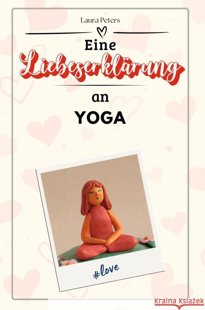 Eine Liebeserklärung an Yoga - Die große Hommage - das perfekte Geschenk für Weihnachten und Geburtstag und jeden Anlass Peters, Laura 9783759158406