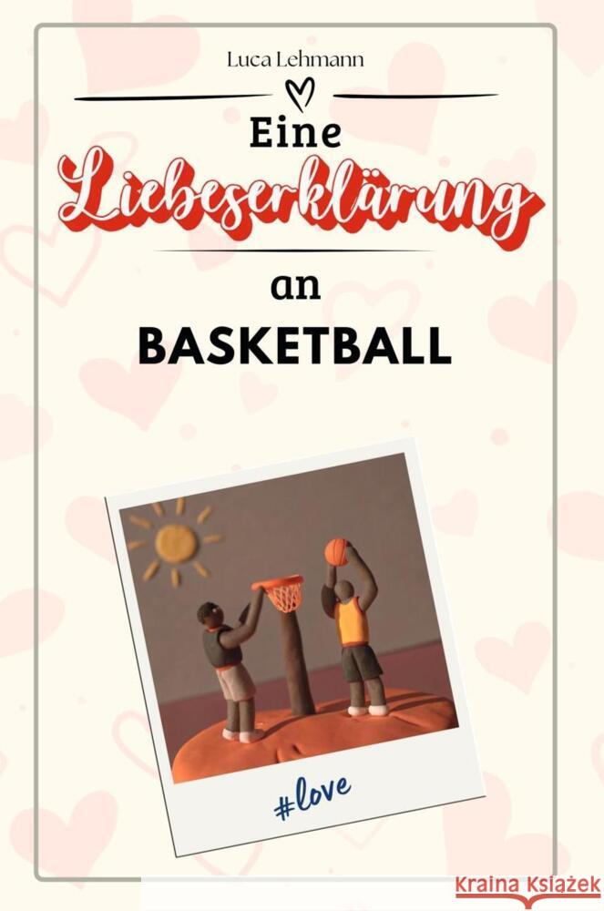 Eine Liebeserklärung an Basketball - Die große Hommage - das perfekte Geschenk für Weihnachten und Geburtstag und jeden Anlass Lehmann, Luca 9783759158741 FlipFlop