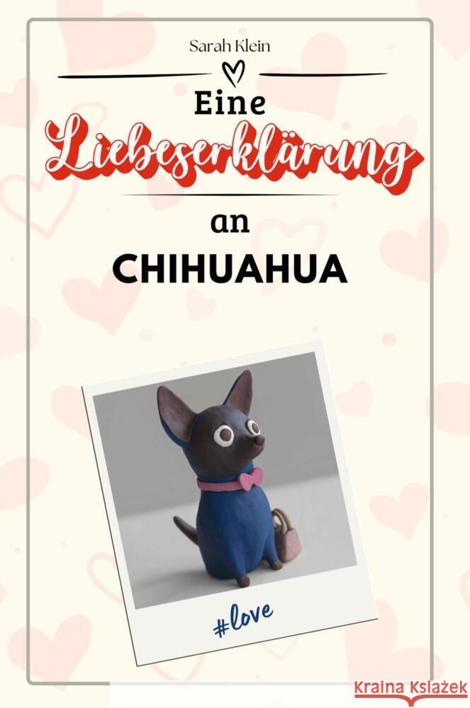 Eine Liebeserklärung an Chihuahua - Die große Hommage - das perfekte Geschenk für Weihnachten und Geburtstag und jeden Anlass Klein, Sarah 9783759159199