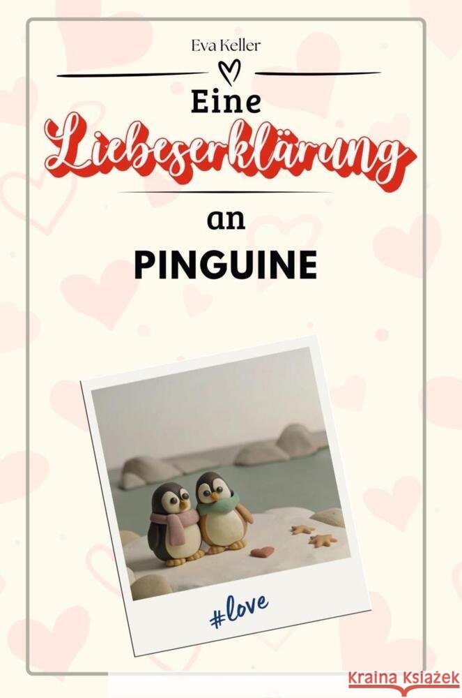 Eine Liebeserklärung an Pinguine - Die große Hommage - das perfekte Geschenk für Weihnachten und Geburtstag und jeden Anlass Keller, Eva 9783759160195 FlipFlop