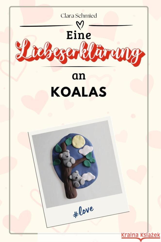 Eine Liebeserklärung an Koalas - Die große Hommage - das perfekte Geschenk für Weihnachten und Geburtstag und jeden Anlass Schmied, Clara 9783759160256