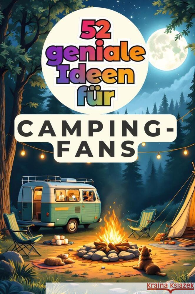 52 geniale Ideen für Camping-Fans Münch, Ben 9783759162687