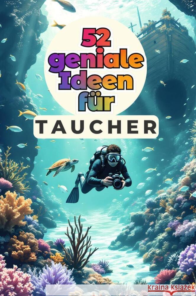52 geniale Ideen für Taucher Schröder, Felix 9783759162717