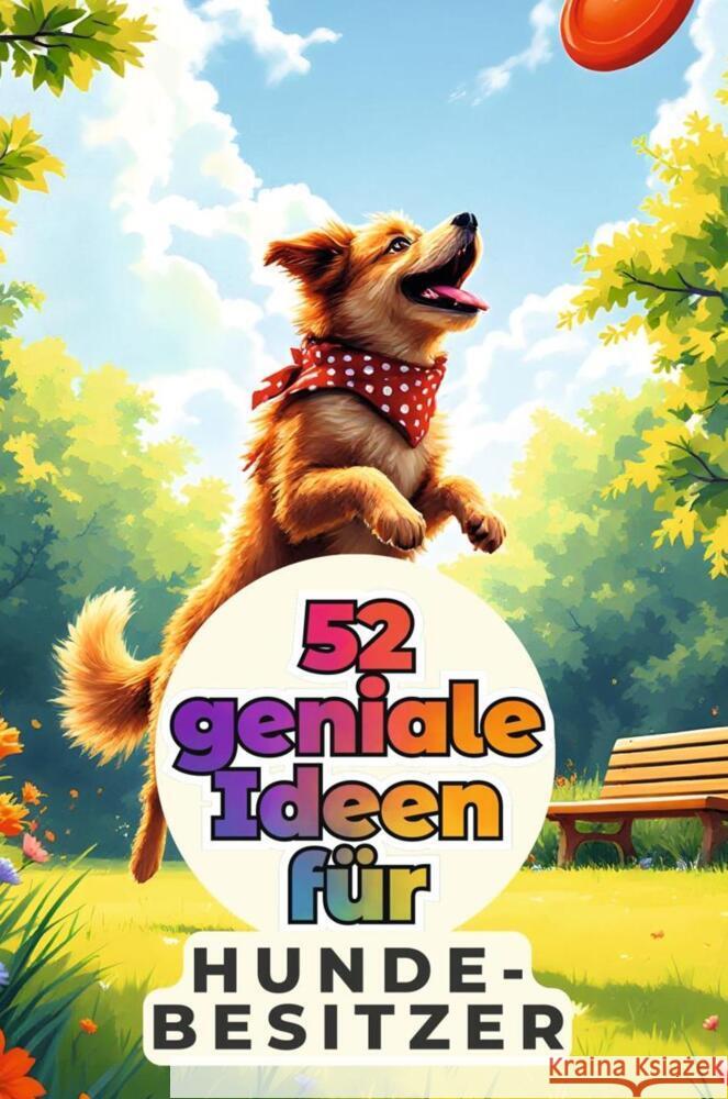 52 geniale Ideen für Hundebesitzer Bauer, Henry 9783759163851